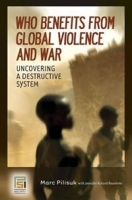 Who Benefits from Global Violence and War: Uncovering a Destructive System артикул 75c.