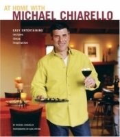 At Home With Michael Chiarello: Easy Entertaining, Recipes, Ideas, Inspiration артикул 305c.