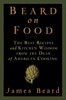 Beard on Food: The Best Recipes and Kitchen Wisdom from the Dean of American Cooking артикул 320c.